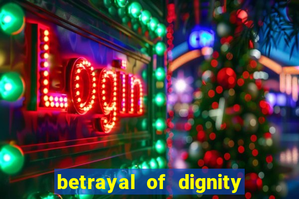 betrayal of dignity pt br